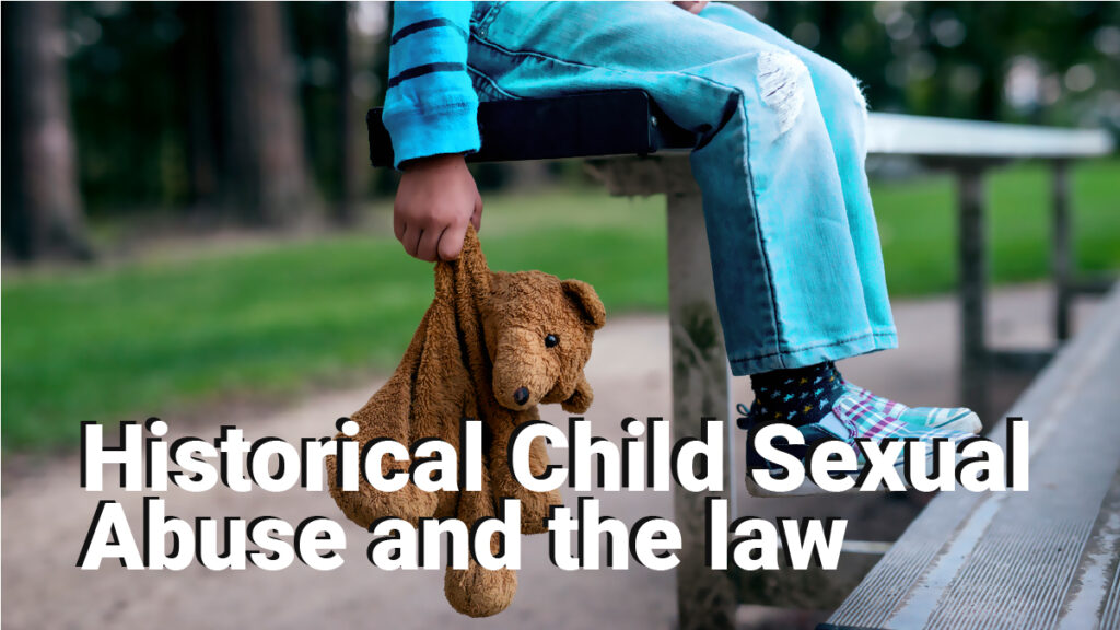 Historical Child Sexual Abuse and the law